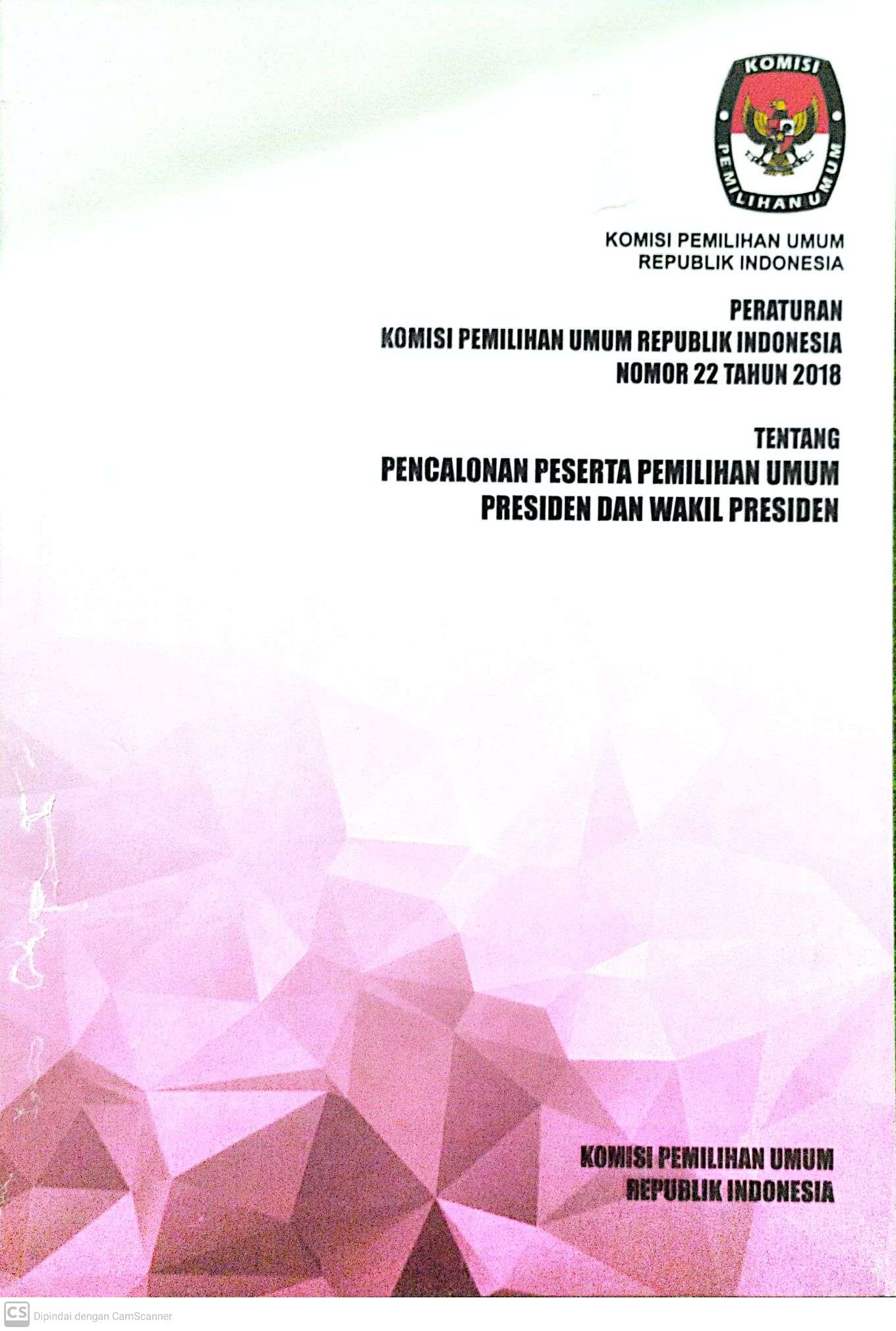 Peraturan Komisi Pemilihan Umum Nomor 22 Tahun 2018 tentang Pencalonan Peserta Pemilihan Umum Presiden dan Wakil Presiden